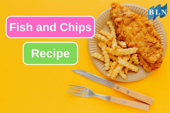 You Must Try This Easy Fish and Chips Recipe 